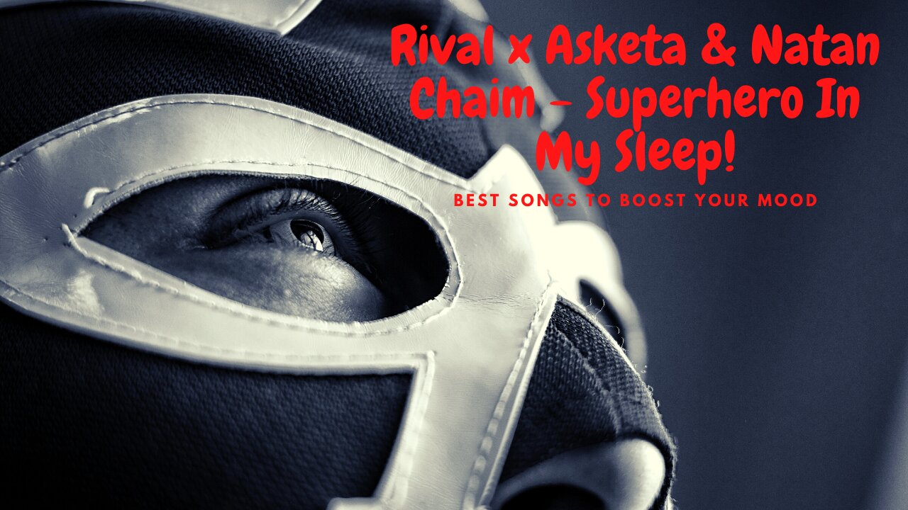 Best Songs to Boost Your Mood | Rival x Asketa & Natan Chaim - Superhero In My Sleep |