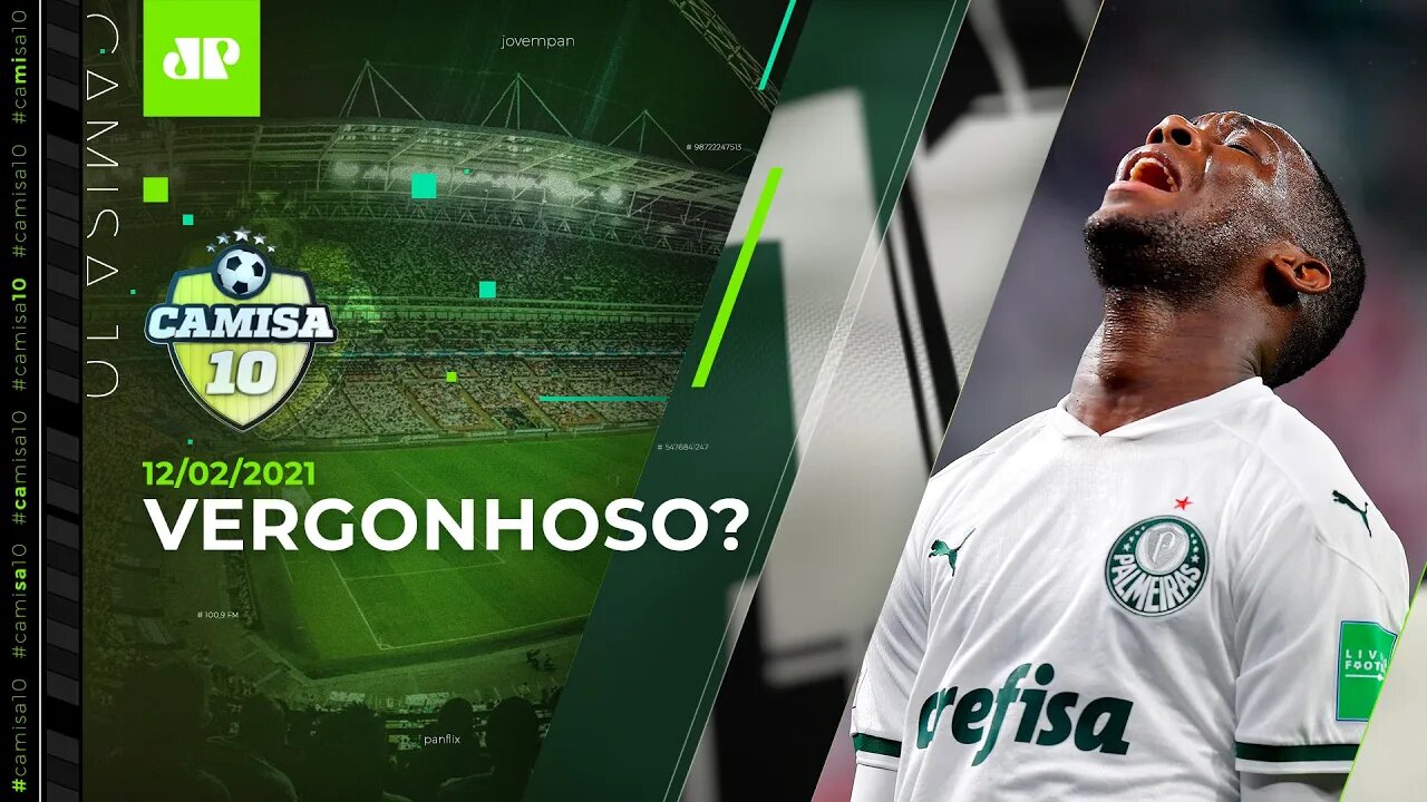 Palmeiras FRACASSA e vira o PIOR brasileiro da HISTÓRIA do MUNDIAL! | CAMISA 10 - 12/02/2021