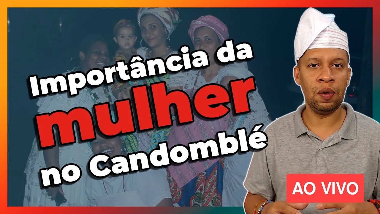 🔴 O Candomblé e a importância da mulher? - Live#77