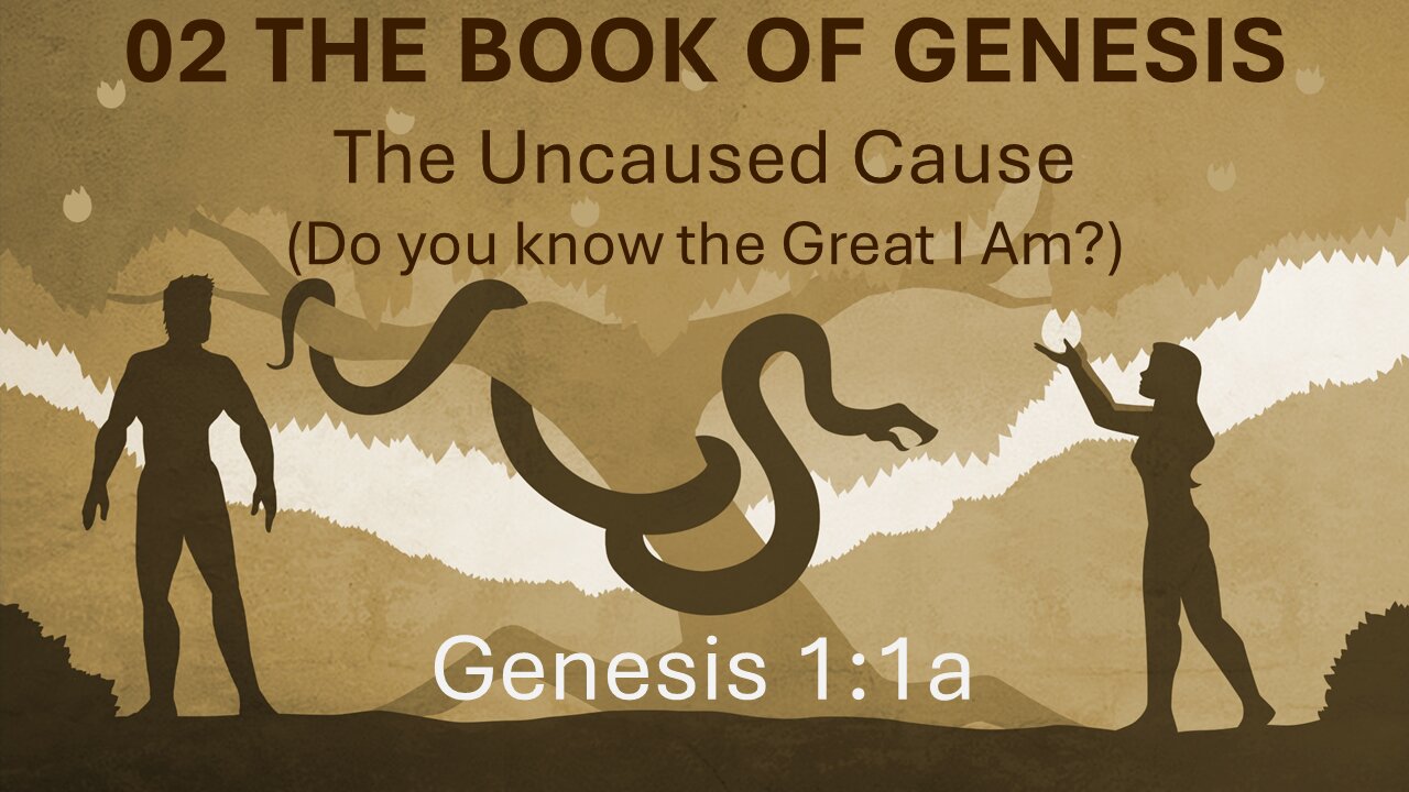 02 Genesis 1:1a (The Uncaused Cause)