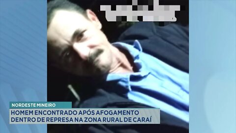 Nordeste Mineiro: Homem encontrado após Afogamento dentro de Represa na Zona Rural de Caraí.