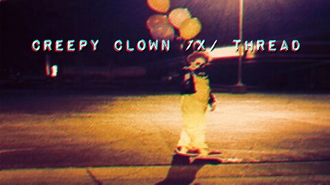 Creepy Clown /x/ Thread