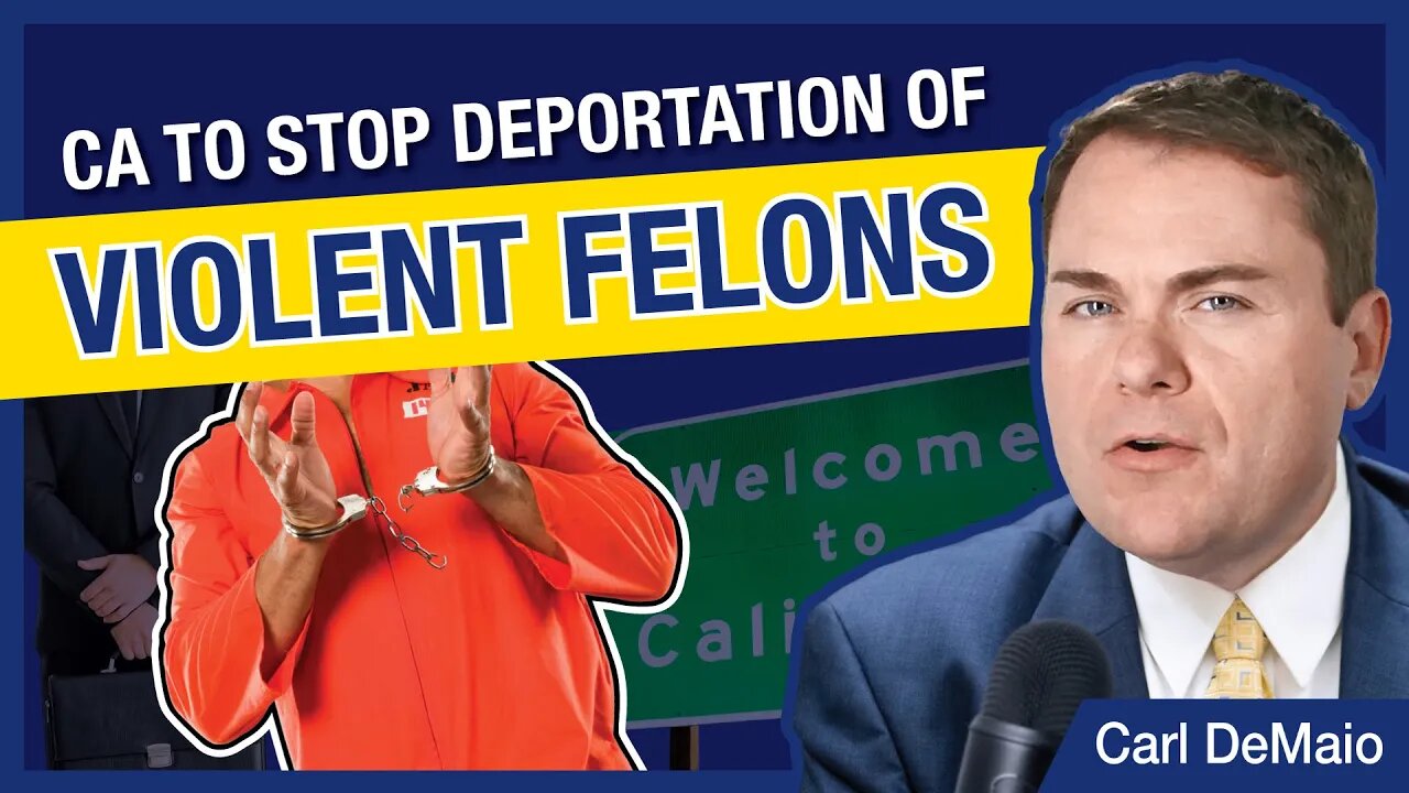 CA to Stop the Deportation of VIOLENT FELONS!