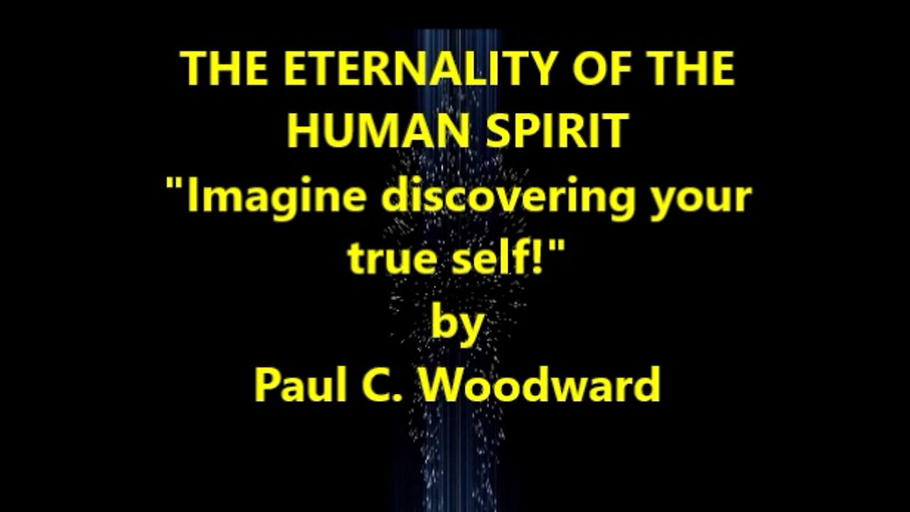 THE ETERNALITY OF THE HUMAN SPIRIT "Imagine discovering your true self!"