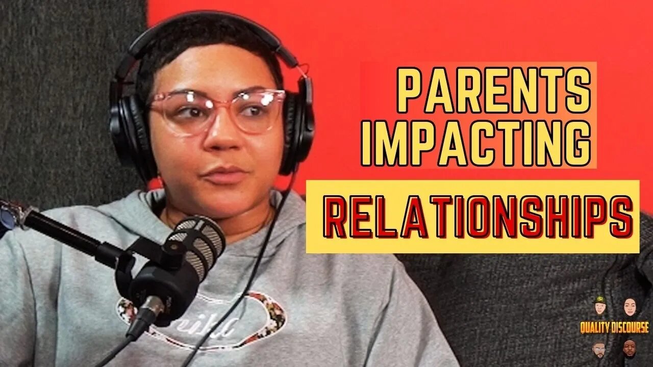 Parents impacting your Romantic Relationships | Quality Discourse