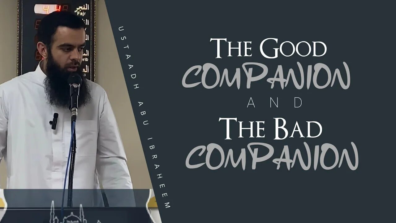 The Good Companion & The Bad Companion | Ustaadh Abu Ibraheem Hussnayn