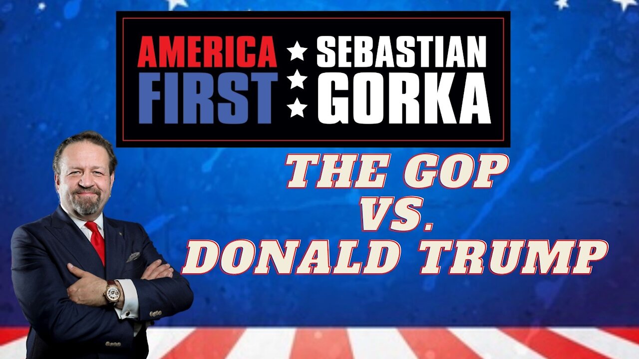 The GOP vs. President Trump. Sebastian Gorka on AMERICA First