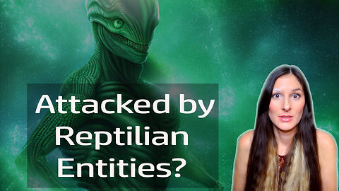 Why Reptilian entities impact us so much and what you can do when you are attacked