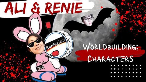 Ali & Renie: BUILDING WORLDS- Characters