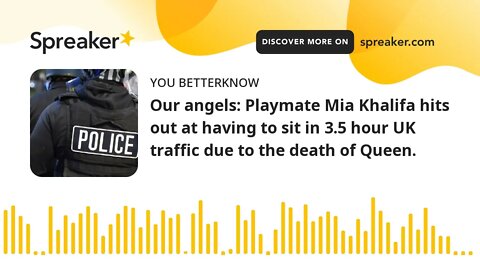 Our angels: Playmate Mia Khalifa hits out at having to sit in 3.5 hour UK traffic due to the death o