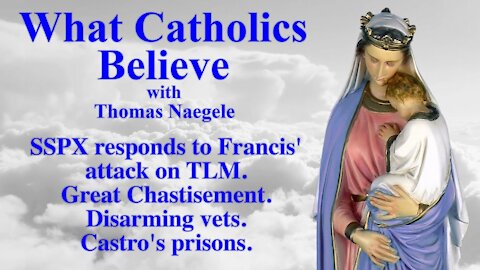 SSPX responds to Francis' attack on TLM; Great Chastisement; Disarming vets; Castro's prisons