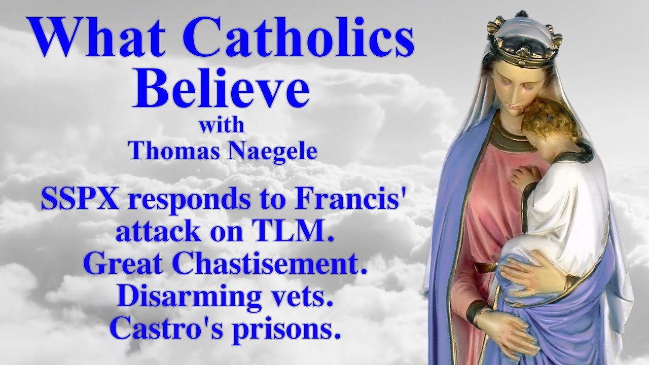 SSPX responds to Francis' attack on TLM; Great Chastisement; Disarming vets; Castro's prisons