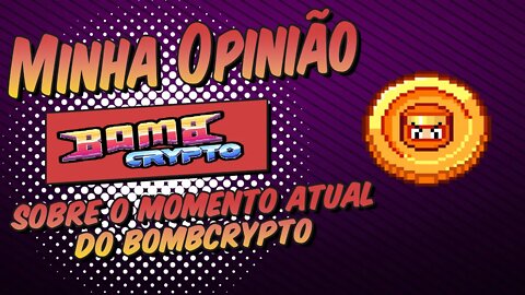 Minha opinião sobre o momento Atual do Bombcrypto e atualizações que podem fazer a BCOIN Subir