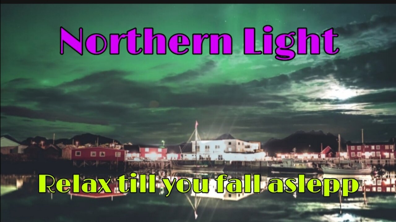 Northern Light Relax till you fall aslepp