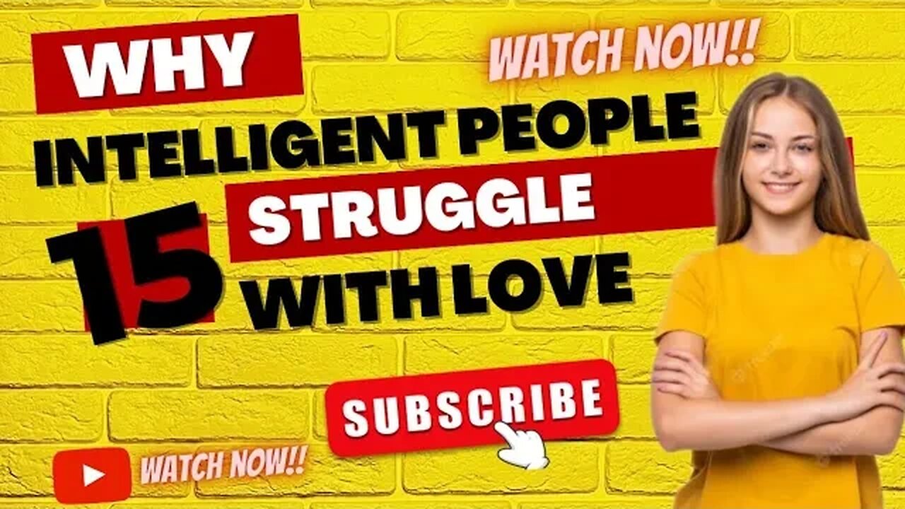 Why Highly Intelligent People Struggle With Love | 15 Reason