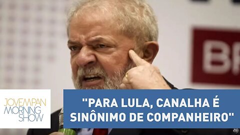Augusto Nunes: "Para Lula, canalha é sinônimo de companheiro" | Morning Show
