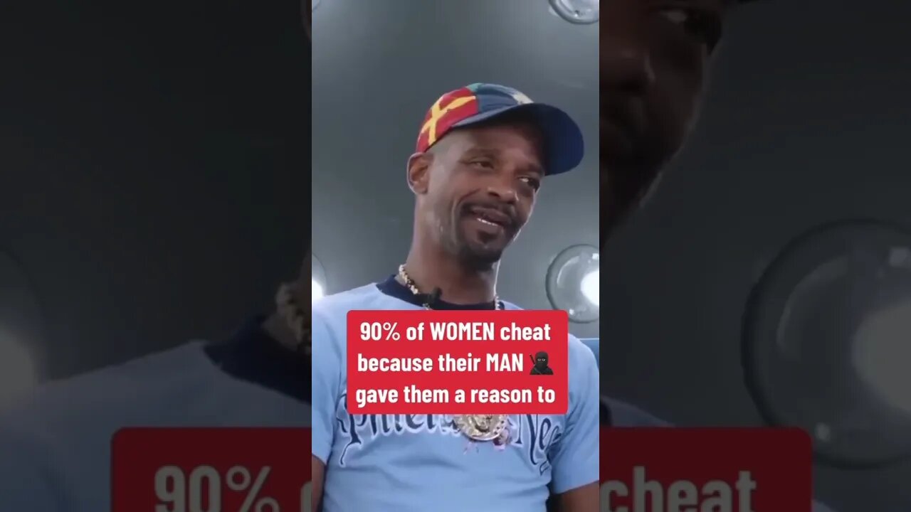 Charleston White says 90% of women cheat because of the men mistreating them.