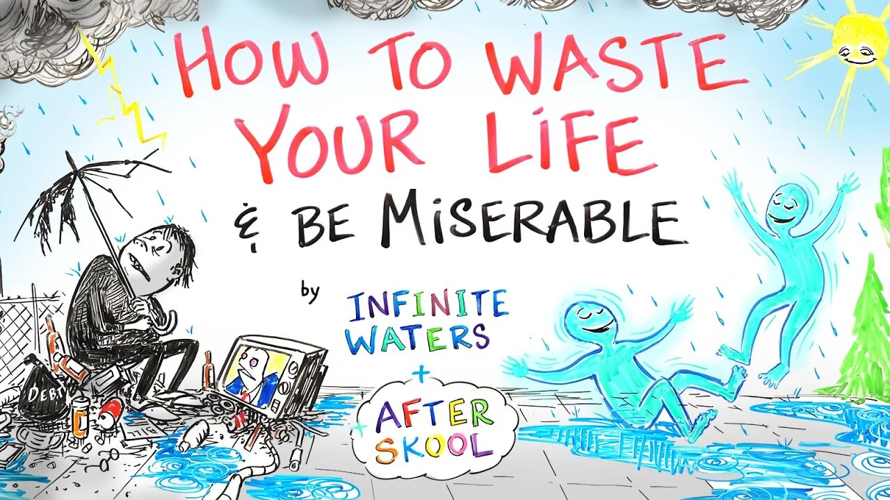 How to Waste Your Life & Be Miserable - Infinite Waters & After Skool