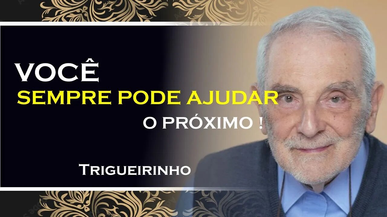 SEMPRE AJUDE O PRÓXIMO, TRIGUEIRINHO