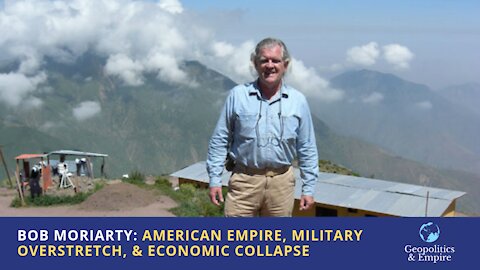 Bob Moriarty: American Empire, Military Overstretch, & Economic Collapse