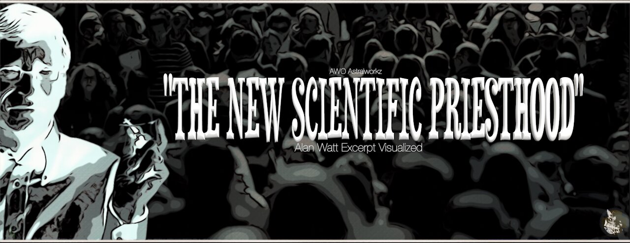 "THE NEW SCIENTIFIC PRIESTHOOD" Alan Watt