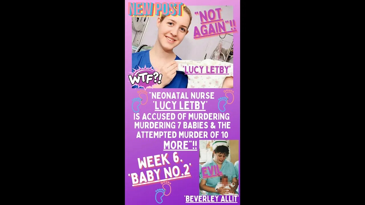 💜 “NEONATAL NURSE ‘LUCY LETBY’ IS ACCUSED OF MURDER & ATTEMPTED MURDER”!! ~ WEEK 6 ~ BABY NO.2. 💜