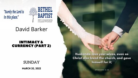 Intimacy & Currency - Part 2 | David Barker | Bethel Baptist Fellowship [SERMON]