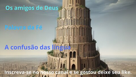 A confusão das Línguas ‐ Os amigos de Deus - Devido à arrogância do homem, Deus dividiu línguas