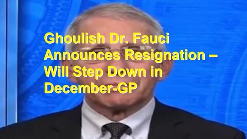 BREAKING: Ghoulish Dr. Fauci Announces Resignation – Will Step Down in December