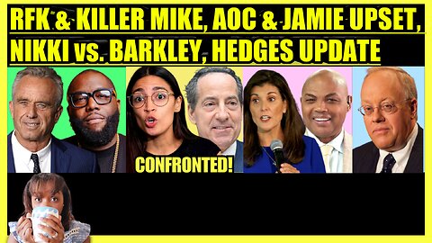 RFK & KILLER MIKE COLLAB, AOC & RASKIN SHOCK, NIKKI HALEY vs. CHARLES BARKLEY, CHRIS HEDGES UPDATE