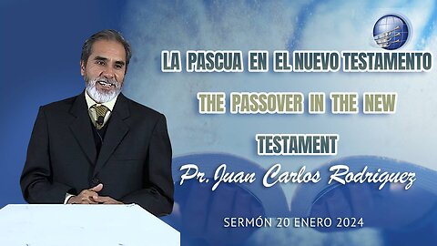 Pr. Juan Carlos Rodriguez: La Pascua en el nuevo testamento / The Passover in the new testament - Sábado 20/1/2024