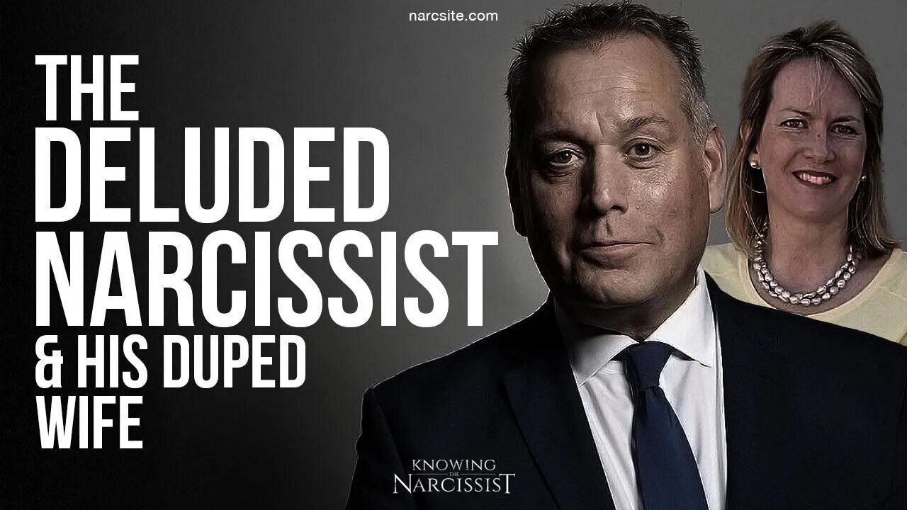 The Deluded Narcissist and His Duped Wife