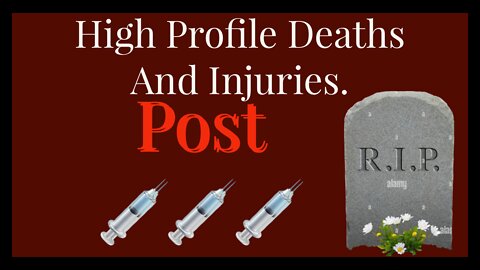 High Profile deaths and injuries-post jab