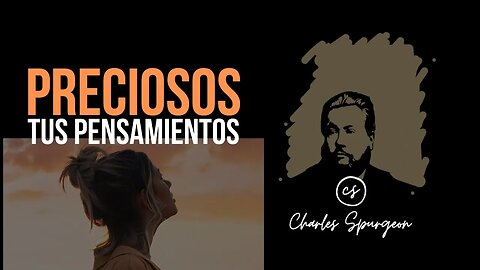 Preciosos tus pensamientos (Salmo 139:17) Devocional de hoy Charles Spurgeon