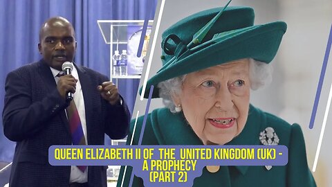 Queen Elizabeth II of the United Kingdom (UK) - a prophecy (part 2)