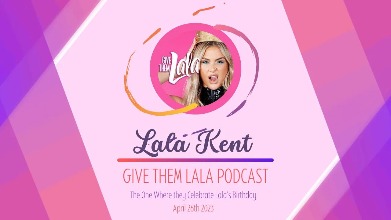 Give Them Lala | The One Where They Celebrate Lala's Birthday | 4.26.2023