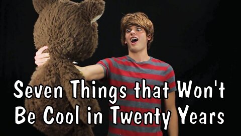 Messy Mondays: Seven Things that Won't Be Cool in 20 Years