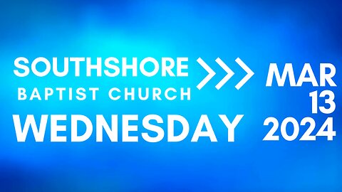 Wednesday Evening Service March 13, 2024 I Pastor Jayme Jackson I Southshore Baptist Church