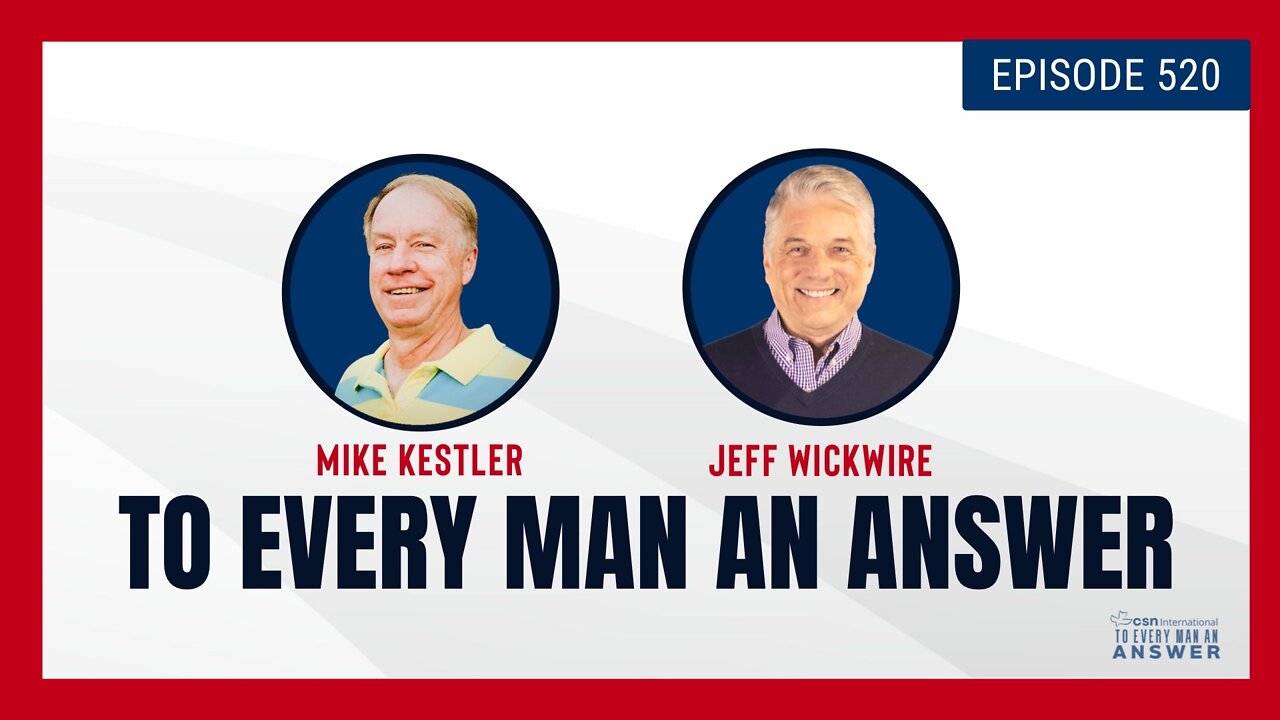 Episode 520 - Pastor Mike Kestler and Dr. Jeff Wickwire on To Every Man An Answer