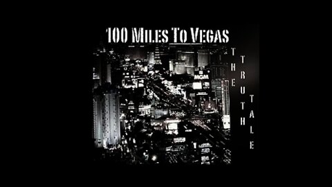 The Truth Tale - 100 Miles To Vegas