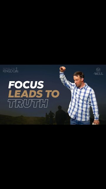 Focus leads to truth