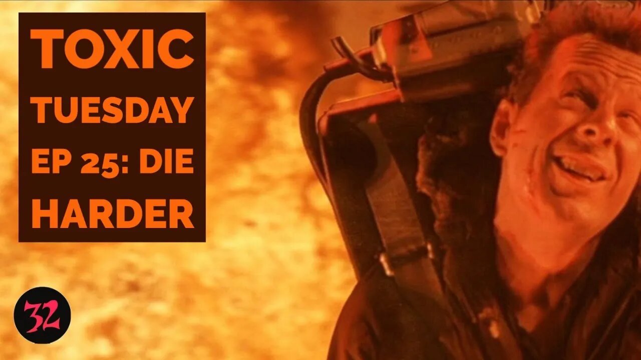 Toxic Tuesday Ep 25: Die Harder