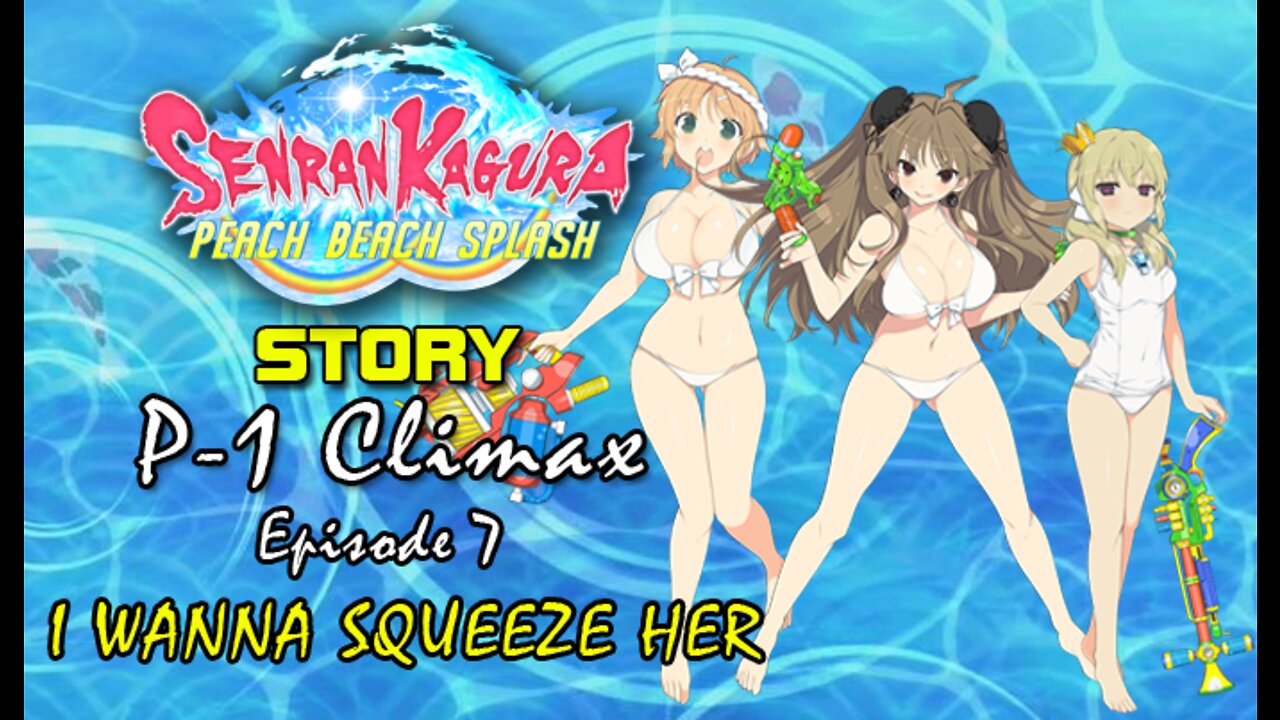 Senran Kaguara: Peach Beach Splash - P-1 Climax | Episode 7: I Wanna Squeeze Her