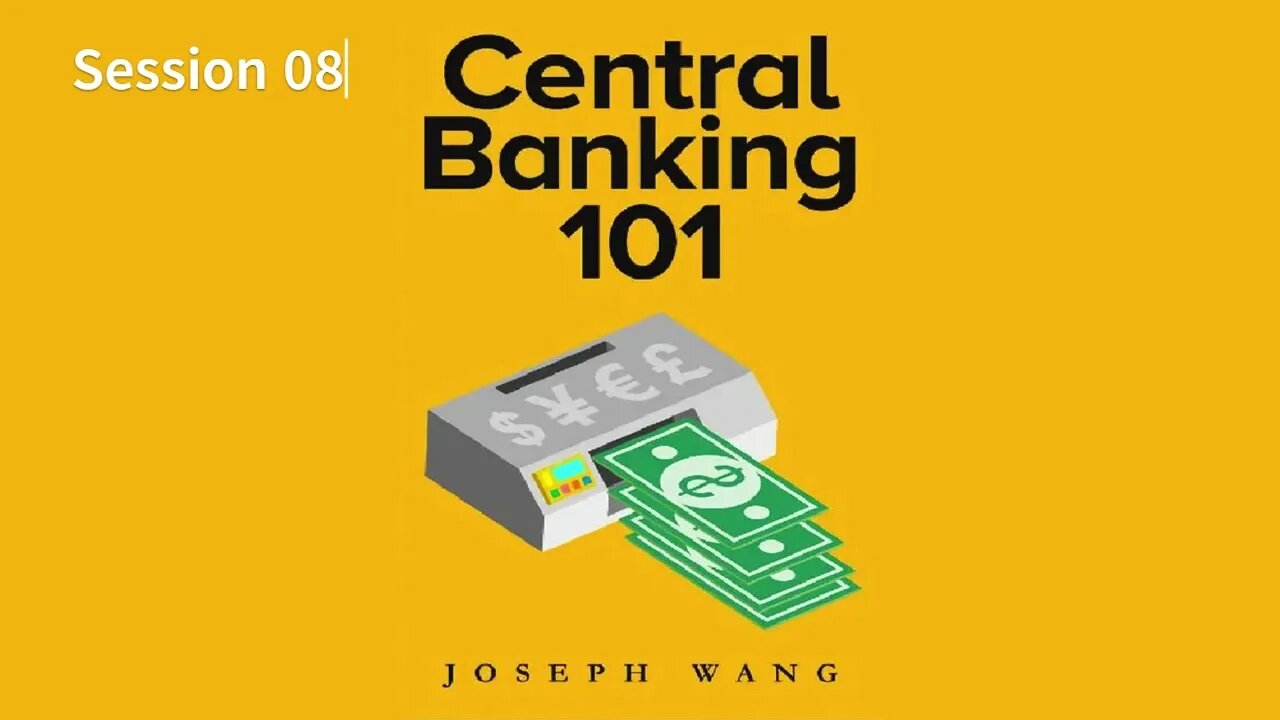 Central Banking 101 - 08 by Joseph Wang 2021 Audio/Video Book S08