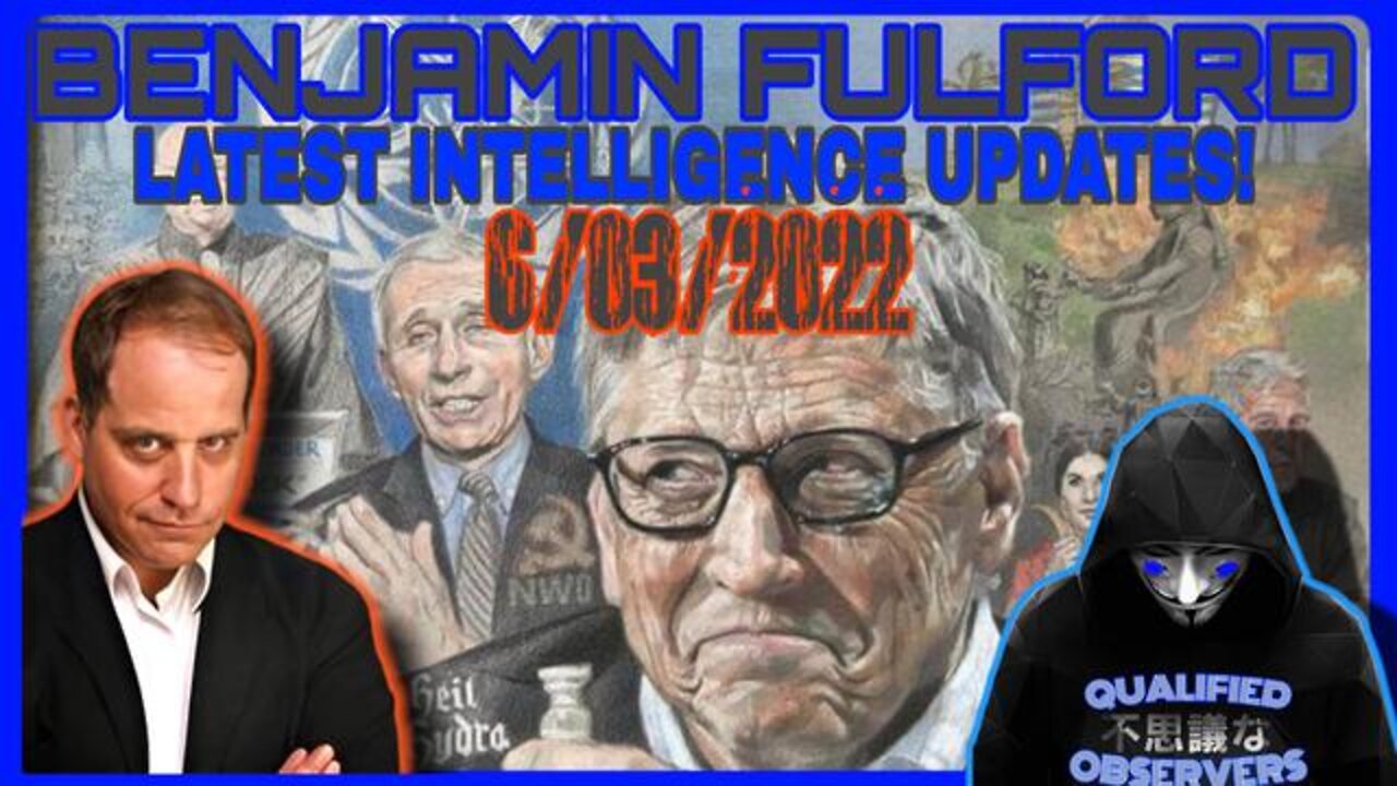 BENJAMIN FULFORD LATEST INTELLIGENCE UPDATES! 6/03/2022