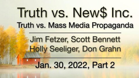 Truth vs. NEW$ Part 2 (30 January 2022) with Don Grahn, Scott Bennett, and Holly Seeliger