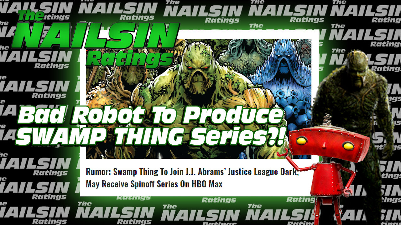 The Nailsin Ratings:Bad Robot To Produce Swamp Thing Series?!