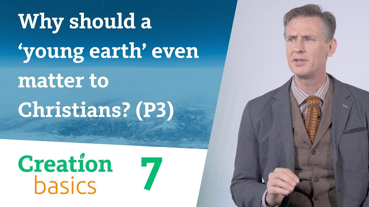 Why should a ‘young earth’ even matter to Christians? - part 3 (Creation Basics, Episode 7)