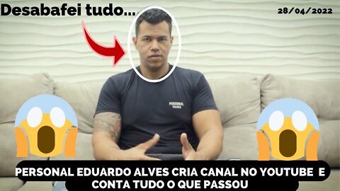 PERSONAL TRAINER EDUARDO ALVES DECIDE ABRIR CANAL NO YOUTUBE E CONTA TUDO QUE VEM PASSANDO