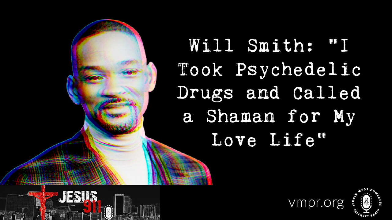 03 Jun 22, Jesus 911: Will Smith: I Took Psychedelic Drugs and Called a Shaman for My Love Life